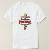 Is Progress PROGRESS? Tシャツ (デザイン正面)