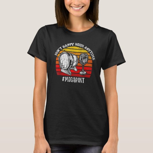 Isn't Happy Hour Anytime Mega Pint Tシャツ (正面)