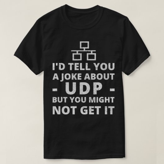 ITネットワーク管理者のUDPに関するジョークを言う Tシャツ (デザイン正面)