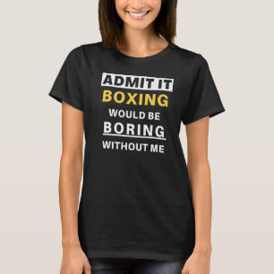 Itボクシングが退屈なスポーツキックボクサーであることを認める Tシャツ