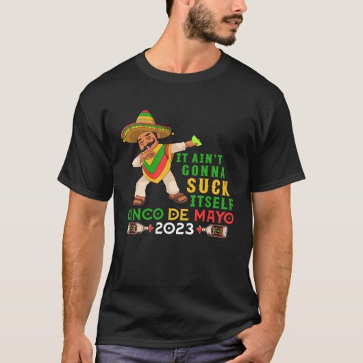 It Ain t Gona Suck Itself Cinco De Mayo  Party Mex Tシャツ (正面)