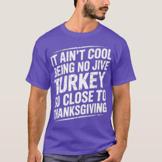 It Ain't Cool Being No Jive Turkey So Close to Tha Tシャツ