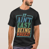 It Ain't Easy Being Wheezy             Tシャツ (正面)
