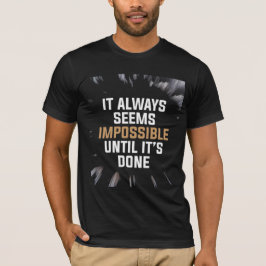 It Always Seems Impossible Until It’s Done – Bold  Tシャツ