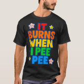 It Burns When I Pee Womens Funny Crazy Embarring  Tシャツ (正面)