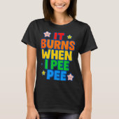 It Burns When I Pee Womens Funny Crazy Embarring Tシャツ (正面)