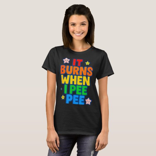 It Burns When I Pee Womens Funny Crazy Embarring  Tシャツ (正面フル)