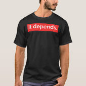 It Depends. T-Shirt Tシャツ (正面)