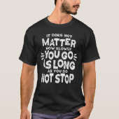 It Does Not Matter How Slowly You Go Inspirational Tシャツ (正面)