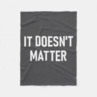 It Doesn't , Funny, Joke, Sarcastic, Family  フリースブランケット