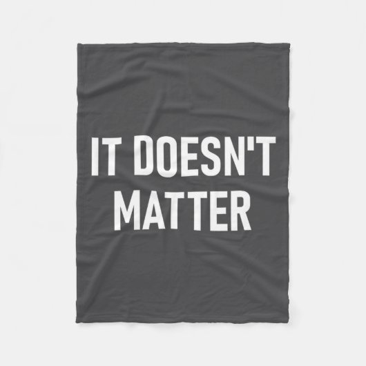 It Doesn't , Funny, Joke, Sarcastic, Family  フリースブランケット (正面)