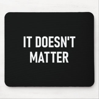 It Doesn't , Funny, Joke, Sarcastic, Family  マウスパッド