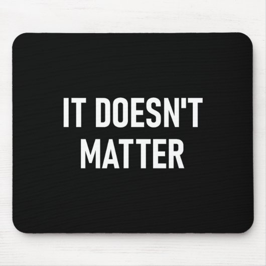 It Doesn't , Funny, Joke, Sarcastic, Family  マウスパッド (正面)