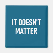 It Doesn't , Funny, Joke, Sarcastic, Family  マグネット (正面)