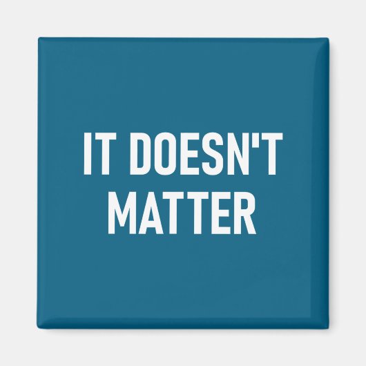 It Doesn't , Funny, Joke, Sarcastic, Family  マグネット (正面)