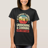 It Doesn't Involve Gardening and Canning Then I Do Tシャツ (正面)