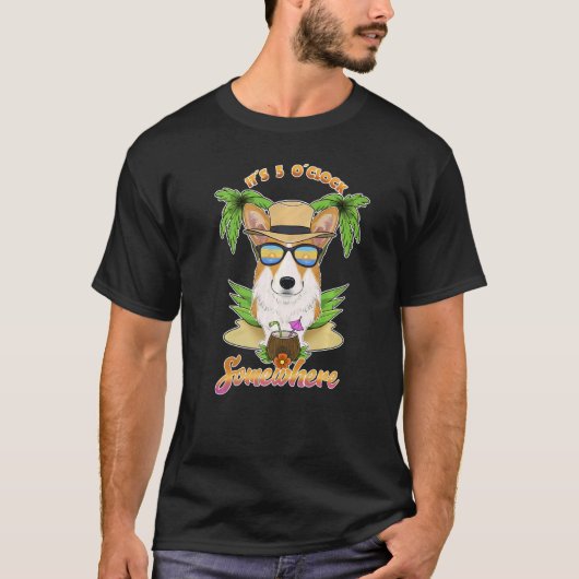 It Is 5 O´Clock Somewhere Drinking Welsh Corgi Tシャツ (正面)