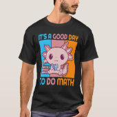 It is a good day to do math with Axolotl pupil Tシャツ (正面)