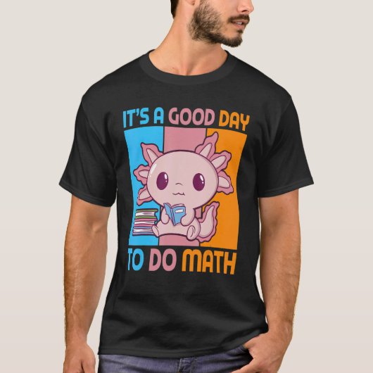 It is a good day to do math with Axolotl pupil Tシャツ (正面)