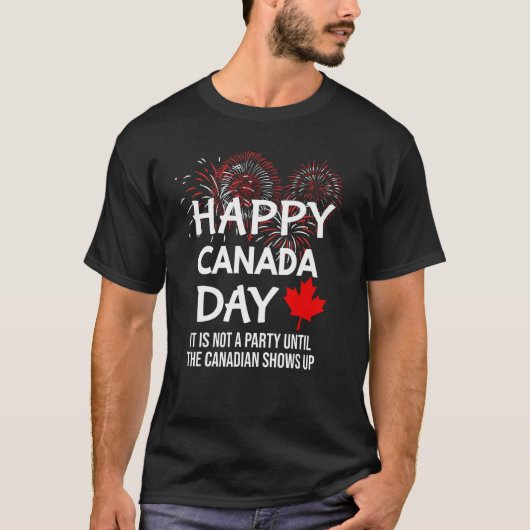 It Is Not A Party Until Canadian Shows Up Happy Ca Tシャツ (正面)
