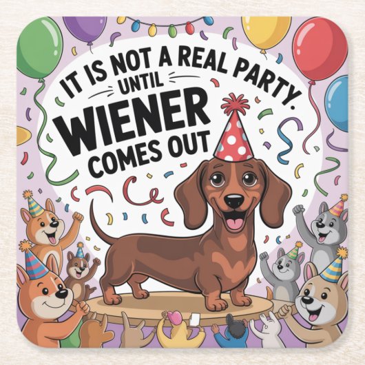 It Is Not A Real Party Until Wiener Comes Out スクエアペーパーコースター (正面)