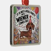 It Is Not A Real Party Until Wiener Comes Out メタルオーナメント (右)