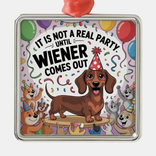 It Is Not A Real Party Until Wiener Comes Out メタルオーナメント (正面)