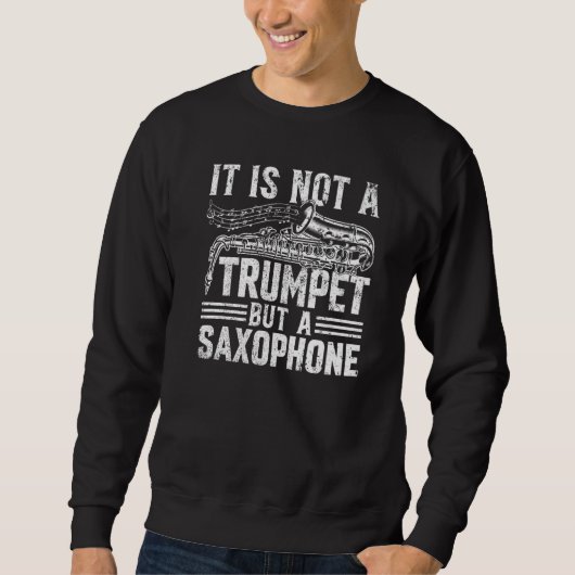 It Is Not A Trumpet But A Saxophone - Saxophonist  スウェットシャツ (正面)