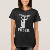It Is Not Gay If It Is Tsa Security Tシャツ (正面)