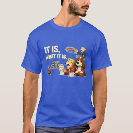 It Is What It Is – Funny Dog Illustration  Tシャツ (正面)