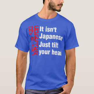 It isn't Japanese Just Tilt Your Head 505 Tシャツ