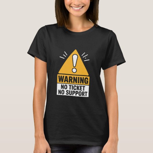 IT Joke Warning No Ticket No Support Tech Humor Tシャツ (正面)