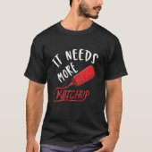 It Needs More Ketchup Tシャツ (正面)