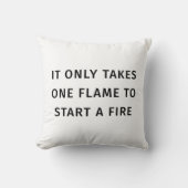 It Only Takes On Flame To Start A Fire Quote クッション (正面)