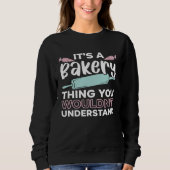 It s A Bakery Thing You Wouldn t Understand Baking スウェットシャツ (正面)
