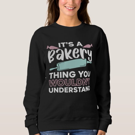It s A Bakery Thing You Wouldn t Understand Baking スウェットシャツ (正面)