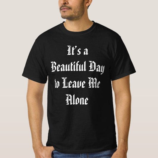 It’s a Beautiful Day to Leave Me Alone Funny quote Tシャツ (正面)