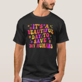 It s A Beautiful Day to Save Tiny Humans NICU NURS Tシャツ (正面)