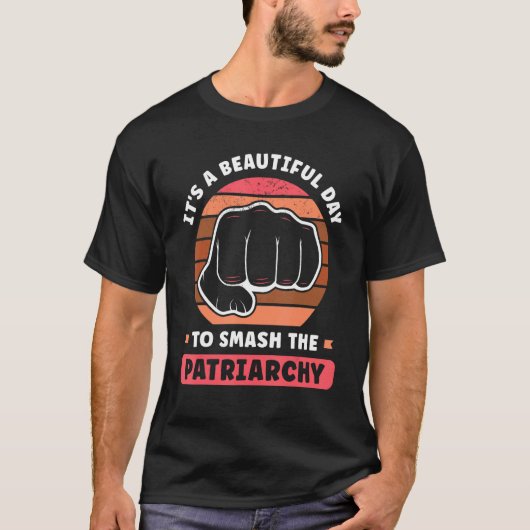 It s A Beautiful Day To Smash The Patriarchy Femin Tシャツ (正面)