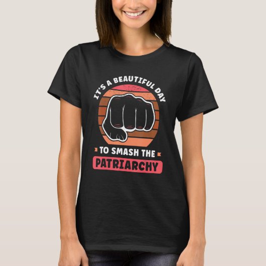 It s A Beautiful Day To Smash The Patriarchy Femin Tシャツ (正面)