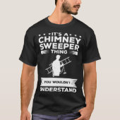 It s A Chimney Sweeper Thing You Wouldn t Understa Tシャツ (正面)