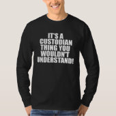 It s a Custodian thing you wouldn t Understand Tシャツ (正面)