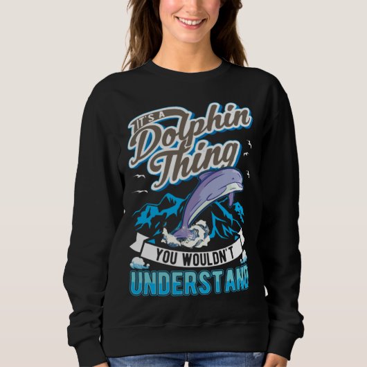 It s a Dolphin Thing You wouldn t understand Dolph スウェットシャツ (正面)