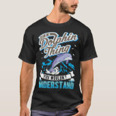 It s a Dolphin Thing You wouldn t understand Dolph Tシャツ (正面)