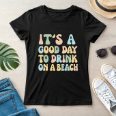 It’s a Good Day to Drink on a Beach, Funny Summer Tシャツ
