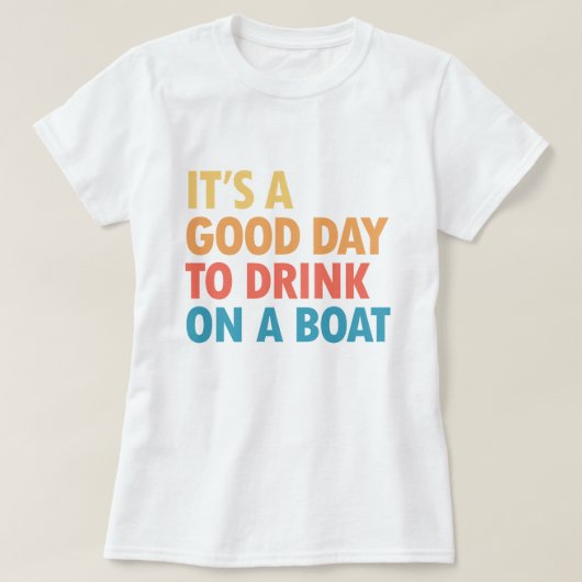 It’s a Good Day to Drink on a Boat Tシャツ (デザイン正面)