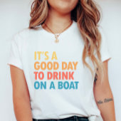 It’s a Good Day to Drink on a Boat Tシャツ