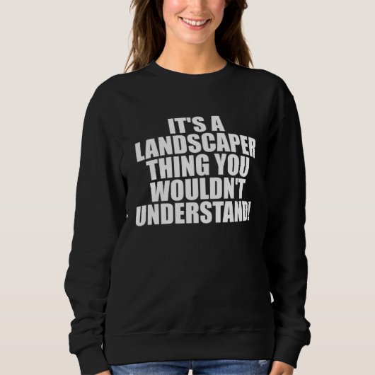It s a Landscaper thing you wouldn t Understand スウェットシャツ (正面)