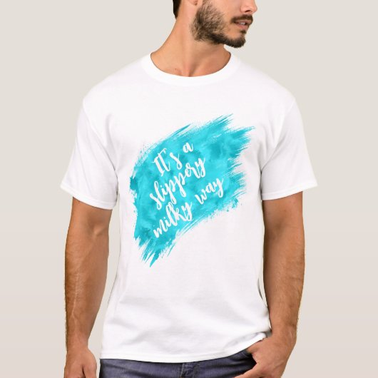 It’s a Slippery Milky Way Funny Space Quote Tシャツ (正面)