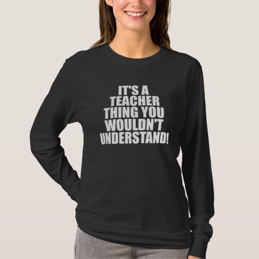 It s a Teacher thing you wouldn t Understand Tシャツ (正面)